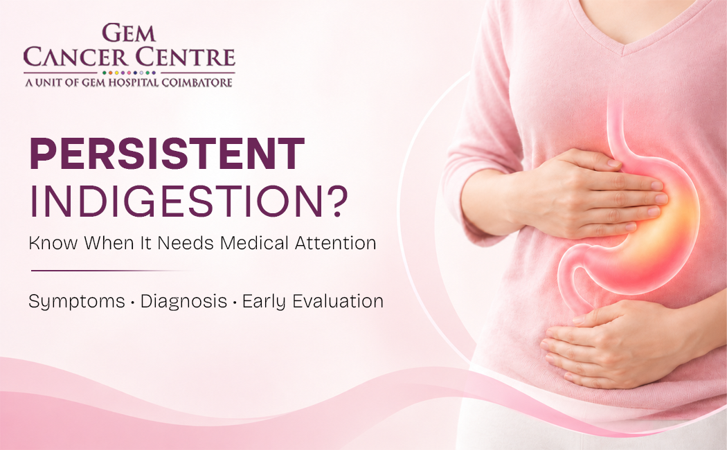 Persistent Indigestion or Something More? Recognising Stomach Cancer in Coimbatore