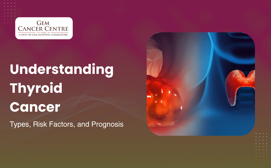 Understanding Thyroid Cancer: Types, Risk Factors, and Prognosis